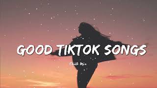 Good Tiktok Songs ~ Chill Vibes Palylist ~ English songs music mix 2022