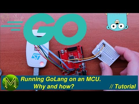 #227 Running GoLang on an STM32 MCU. Why and how. // Tutorial