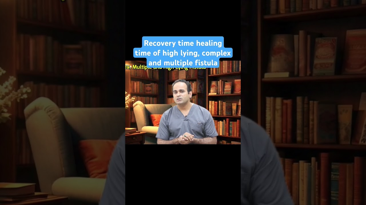 Recovery time healing time of high lying, complex and multiple fistula 