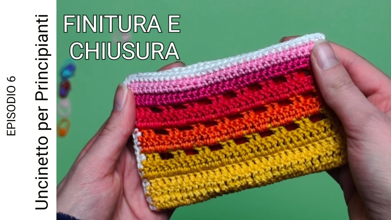 COME RIFINIRE E CHIUDERE UN LAVORO all'Uncinetto | Bordi, fili nascosti e cucitura | Episodio 6