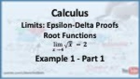 Calculus - Limits (Epsilon Delta Proofs): Limit of a Square Root Function (Example 1) - Part 1