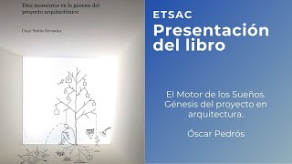 Óscar Pedrós. El Motor de los Sueños. Génesis del proyecto en arquitectura.