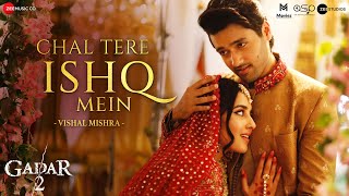 Video thumbnail of "Chal Tere Ishq Mein ( Male )| Mithoon x Vishal Mishra | Gadar 2 l Utkarsh Sharma, Simratt | Sayeed Q"