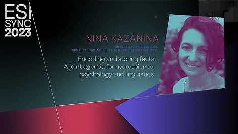 Nina Kazanina: Encoding and storing facts | ESI SyNC 23