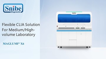 Snibe MAGLUMI X6 -- Flexible CLIA Solution For Medium/High-volume Laboratory