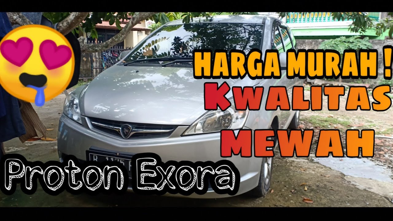 PROTON EXORA MOBIL  MEWAH  LUAS KUAT HARGA  TERJANGKAU 