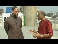 Walk the talk with Asaduddin Owaisi
