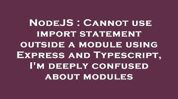 NodeJS : Cannot use import statement outside a module using Express and Typescript, I