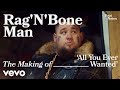 Rag'n'Bone Man - The Making of 'All You Ever Wanted' | Vevo Footnotes