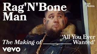 Rag'n'Bone Man - The Making of 'All You Ever Wanted' | Vevo Footnotes
