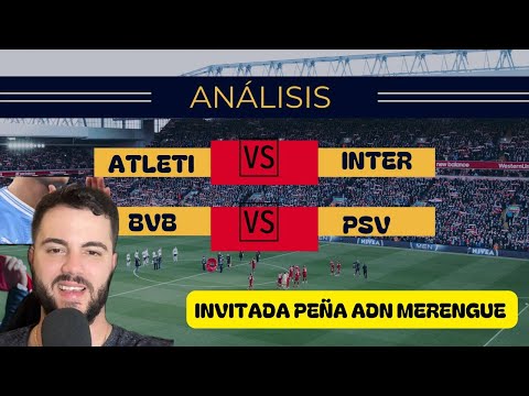 ANALISIS CHAMPIONS... ATLETI VS INTER /// DORTMUND VS PSV