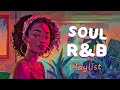 Soul rb playlist  these songs remind you to love yourself  neo soul rb mix