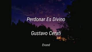 Perdonar Es Divino - Gustavo Cerati (Letra)