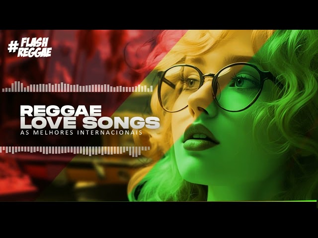 REGGAE LOVE SONGS ♫ Flash Back Reggae Remix ♫ As Melhores Selecionadas class=
