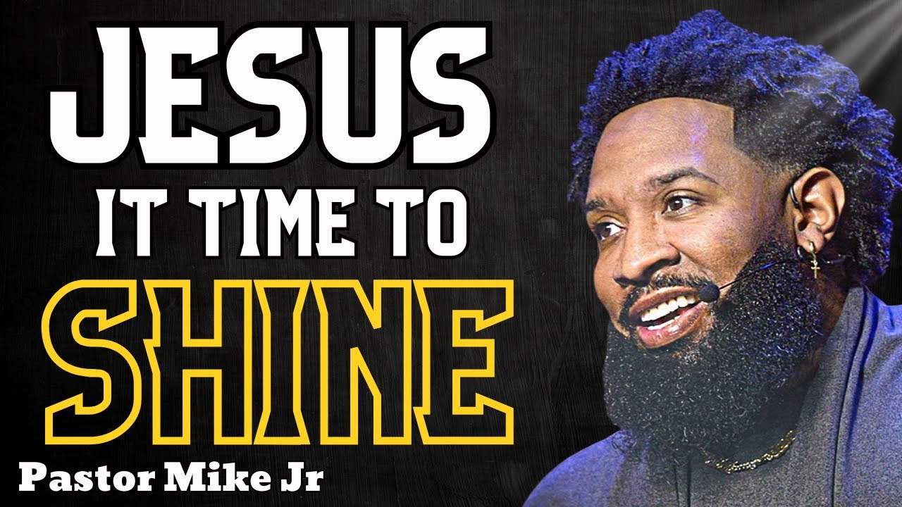 Jesus, It’s Time to Shine | Rise in Faith and Walk Boldly With God | Pastor Mike Jr