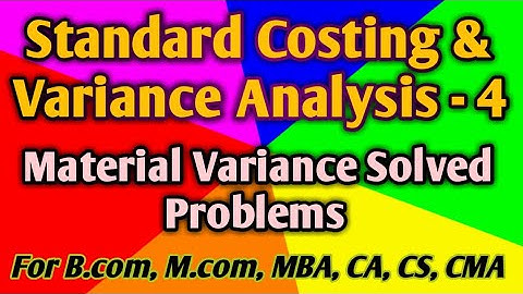 Standard Costing and Variance Analysis 4 Long Problems Material Variances B.com, M.com CA CMA CS ACA