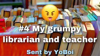 #4 My Grumpy Librarian and Teacher