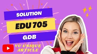 EDU705 GDB 1 Solution 2023 / EDU705 GDB 100%  Solution fall 2023/ EDU705 fall 2023