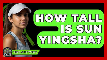 How Tall Is Sun Yingsha? - The Racket Xpert