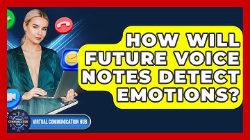 How Will Future Voice Notes Detect Emotions? - Virtual Communication Hub