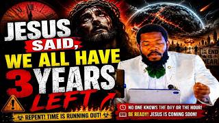 JESUS Said "We All Have 3 Years Left"? The Shocking Prophetic Warning Every Christian Must Hear