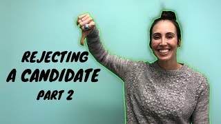 How To Reject A Candidate - Part 2
