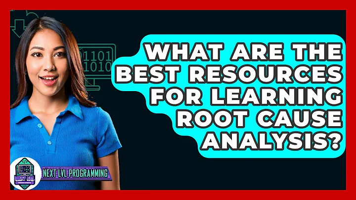 What Are The Best Resources For Learning Root Cause Analysis? - Next LVL Programming