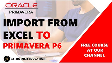 How to Import Activities from Excel to Primavera P6
