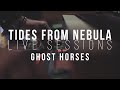 Tides from nebula  ghost horses  live sessions