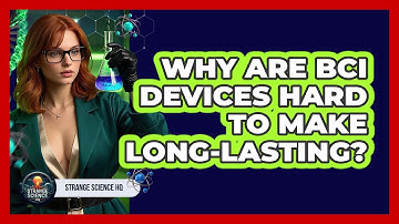 Why Are BCI Devices Hard To Make Long-lasting? - Strange Science HQ