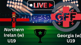 Northern Ireland (w)U19 Vs Georgia (w)U19 football live match today|UEFA European woman league|2024