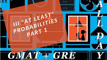 GMAT - Probability 3 - At Least Part 1