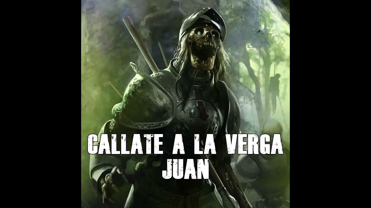 Callate A La Verga Juan YouTube