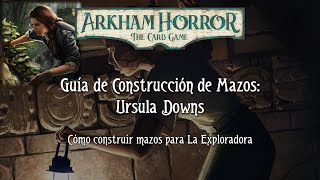 Arkham Horror LCG - Guía de Construcción de Mazos - Ursula Downs