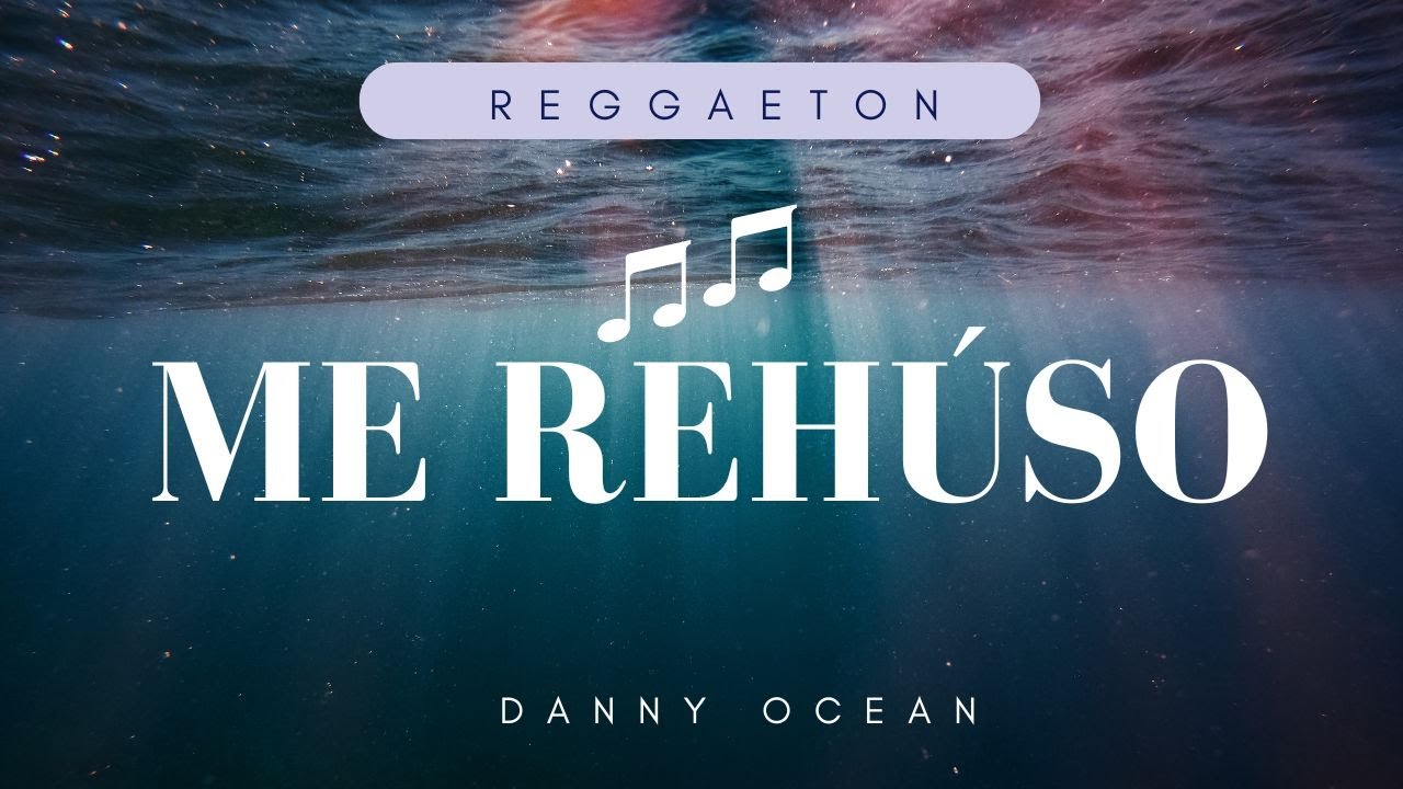 Danny Ocean Me Rehúso (Letra/Lyrics) YouTube