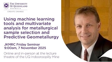 JKMRC Friday Seminar 2025: Using machine learning for sample selection and Predictive Geometallurgy