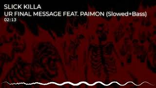 SLICK KILLA - UR FINAL MESSAGE FEAT. PAIMON (Slowed + Bass Boosted)