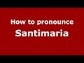 How to pronounce Santimaria (Italian/Italy)  - PronounceNames.com