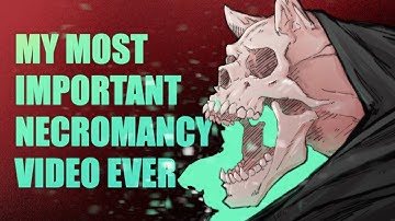 The MOST IMPORTANT Necromancy Video I EVER MADE!