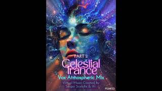 ( PART 2 )Sergio Scalella / Celestial Trance / Vox Atmospheric Mix by SescaVirtualMix & AI. 