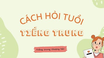 Những cách hỏi tuổi trong tiếng Trung