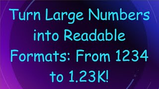 Turn Large Numbers into Readable Formats: From 1234 to 1.23K!