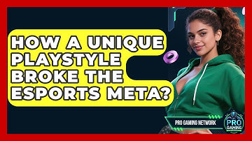 How A Unique Playstyle Broke The Esports Meta? - Pro Gaming Network