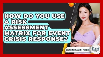 How Do You Use A Risk Assessment Matrix For Event Crisis Response? - Event Management Pro Tips