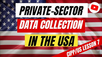 Limits on Private-Sector Data Collection & Use: A CIPP/US Guide | | 🇺🇸🔒 CIPP/US Lesson 7