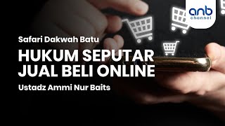 Hukum Seputar Jual Beli Online | Ustadz Ammi Nur Baits, ST., BA