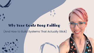 Why Your Goals Keep Failing (And How to Build Systems That Actually Stick)