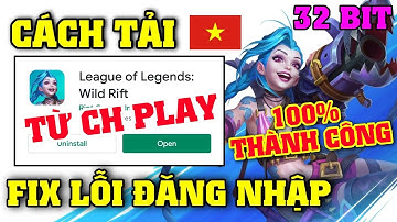 Liên Minh Tốc Chiến | Cách tải từ Ch Play (32BIT) & Fix lỗi đăng nhập Open Beta - 100% thành công...