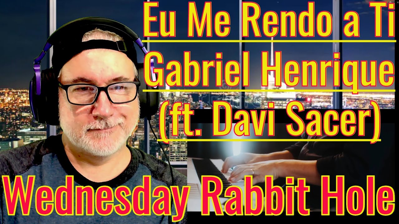 Wednesday Rabbit Hole - Gabriel Henrique ft. Davi Sacer sing Eu Me Rendo a Ti | REACTION