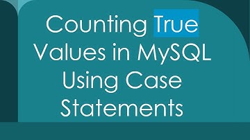 Counting True Values in MySQL Using Case Statements